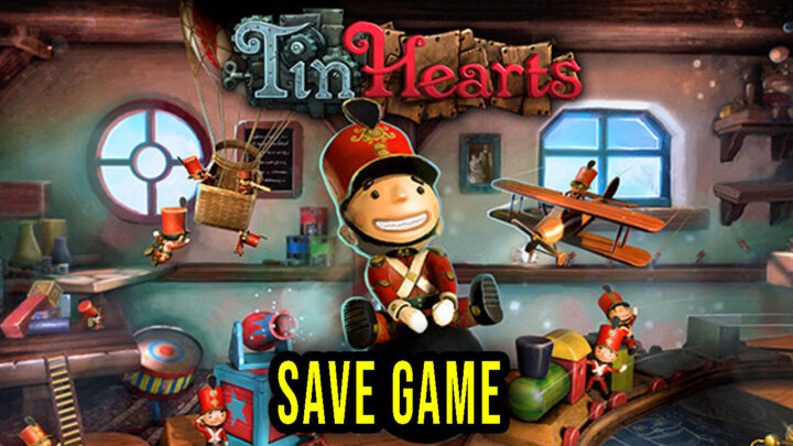 Tin Hearts – Save Game – lokalizacja, backup, wgrywanie