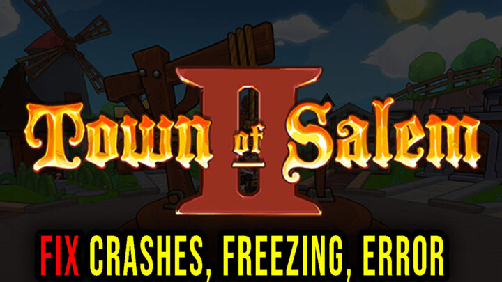 Town of Salem 2 – Crashes, freezing, error codes, and launching problems – fix it!