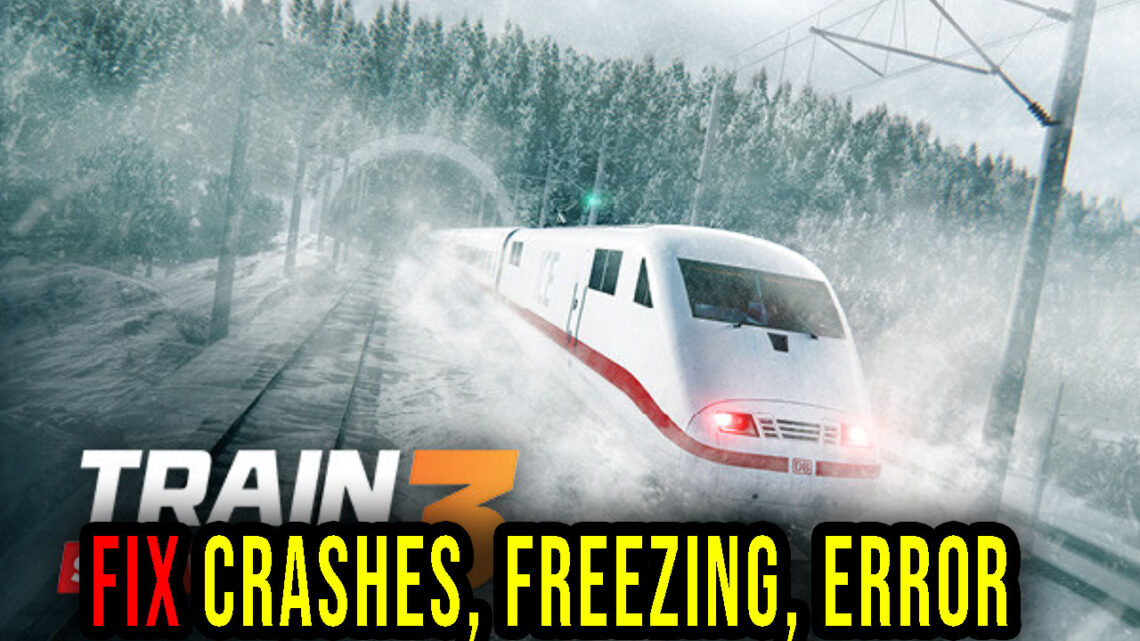 Train Sim World 3 – Crashes, freezing, error codes, and launching problems – fix it!