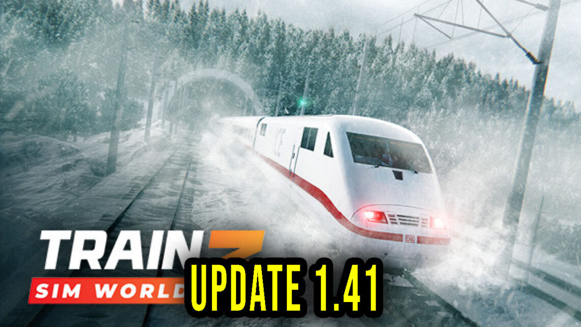 Train Sim World 3 – Version 1.41 – Patch notes, changelog, download