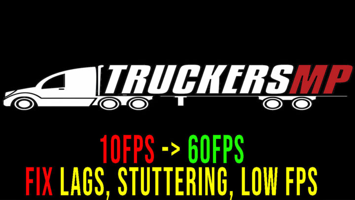 TruckersMP – Lagi, problemy z zacinaniem się i niską liczbą FPS – napraw to!