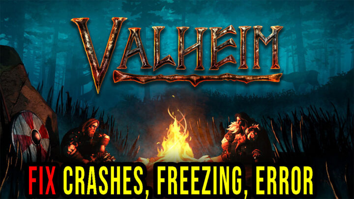 Valheim – Crashes, freezing, error codes, and launching problems – fix it!