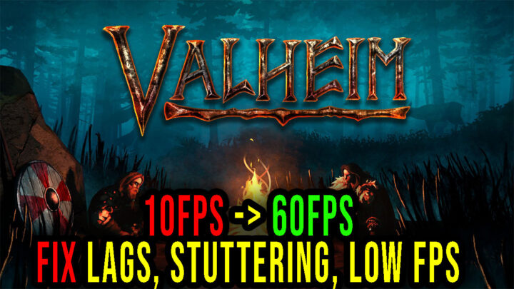 Valheim – Lags, stuttering issues and low FPS – fix it!