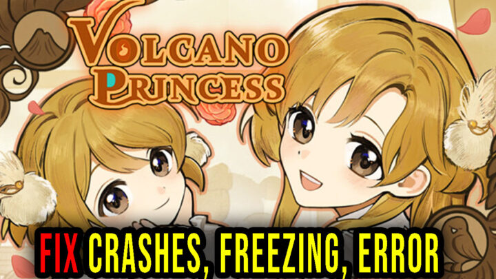 Volcano Princess – Crashes, freezing, error codes, and launching problems – fix it!