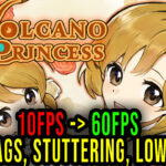 Volcano Princess - Lags, stuttering issues and low FPS - fix it!