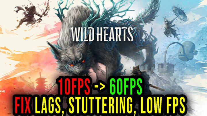 WILD HEARTS – Lags, stuttering issues and low FPS – fix it!