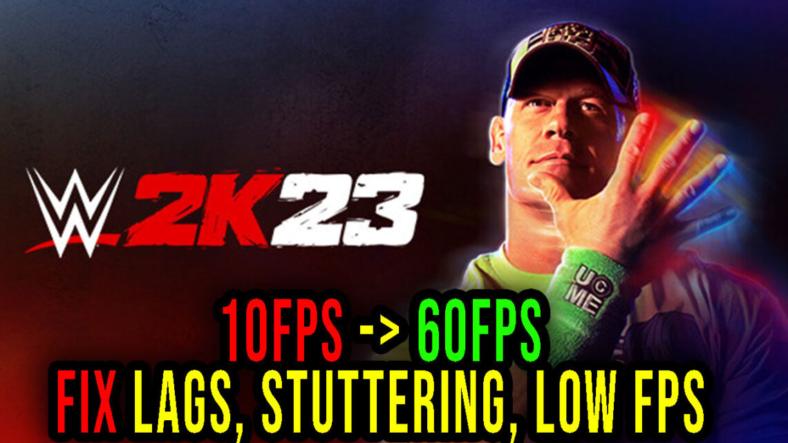 WWE 2K23 – Lags, stuttering issues and low FPS – fix it!
