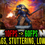 Warhammer 40,000: Boltgun - Lags, stuttering issues and low FPS - fix it!