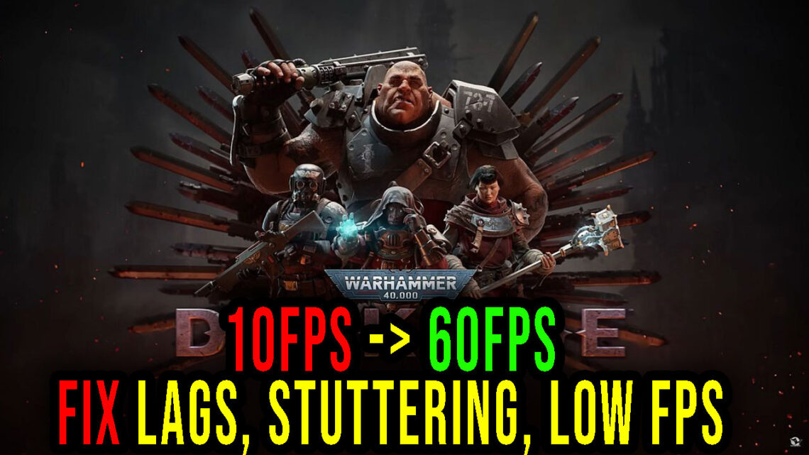 Warhammer 40,000: Darktide – Lags, stuttering issues and low FPS – fix it!