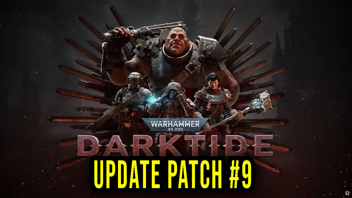 Warhammer 40,000: Darktide – Wersja „Patch #9” – Lista zmian, changelog, pobieranie