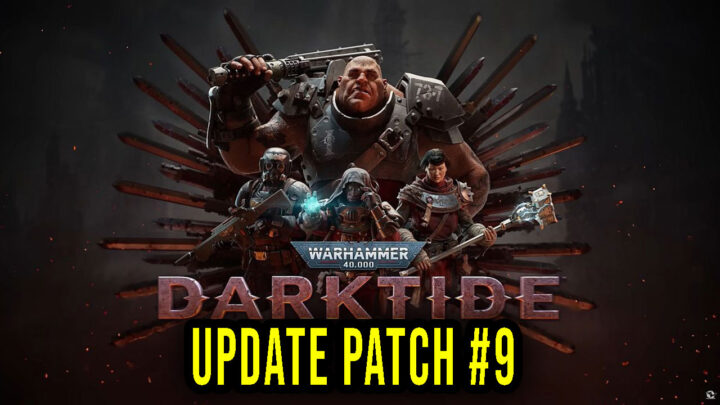 Warhammer 40,000: Darktide – Version “Patch #9” – Patch notes, changelog, download