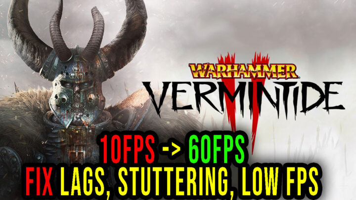 Warhammer: Vermintide 2 – Lags, stuttering issues and low FPS – fix it!