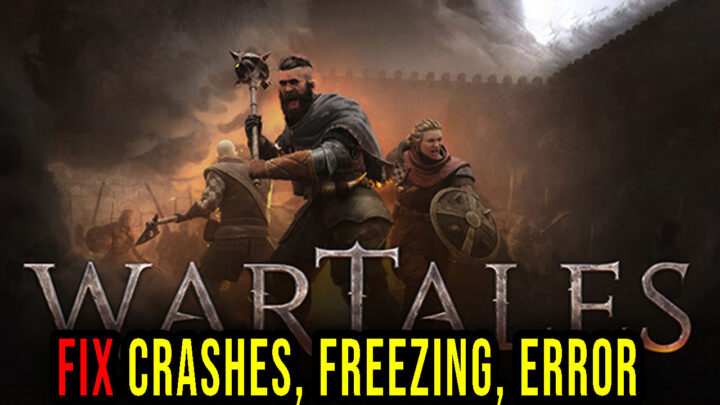 Wartales – Crashes, freezing, error codes, and launching problems – fix it!