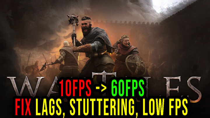 Wartales – Lags, stuttering issues and low FPS – fix it!