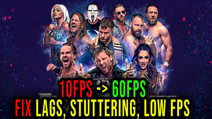 AEW: Fight Forever – Lags, stuttering issues and low FPS – fix it!