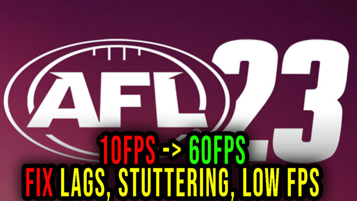 AFL 23 – Lags, stuttering issues and low FPS – fix it!