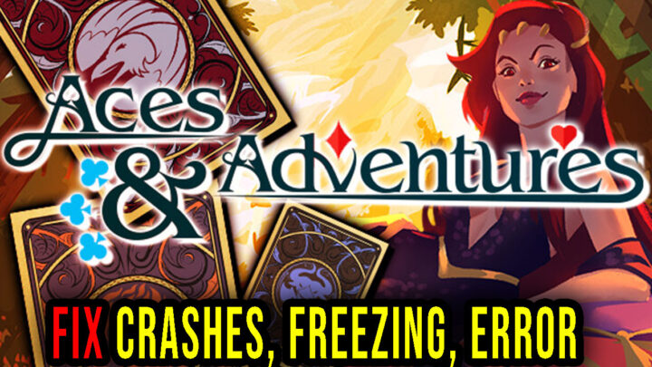 Aces and Adventures – Crashes, freezing, error codes, and launching problems – fix it!