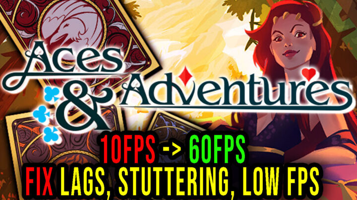 Aces and Adventures – Lags, stuttering issues and low FPS – fix it!