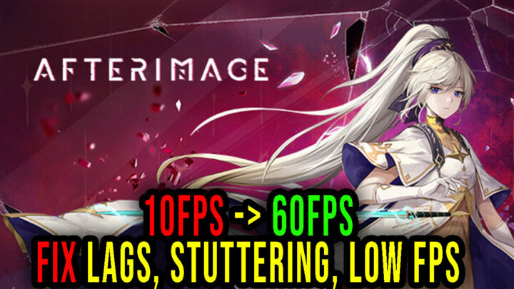 Afterimage – Lags, stuttering issues and low FPS – fix it!