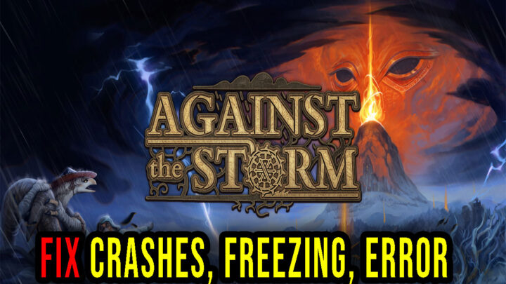 Against the Storm – Crashes, freezing, error codes, and launching problems – fix it!
