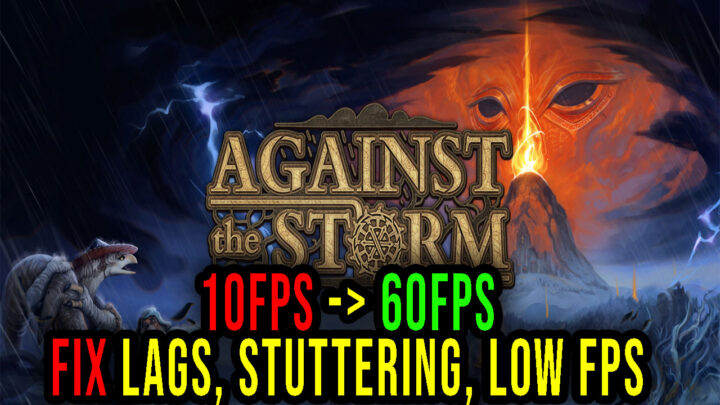 Against the Storm – Lags, stuttering issues and low FPS – fix it!