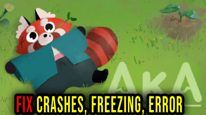 Aka – Crashes, freezing, error codes, and launching problems – fix it!