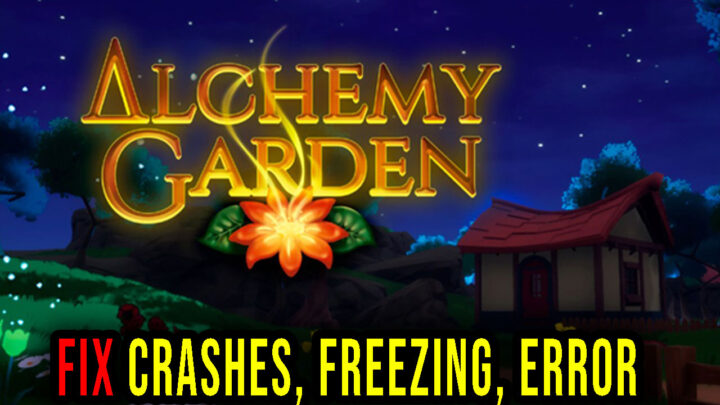 Alchemy Garden – Crashes, freezing, error codes, and launching problems – fix it!