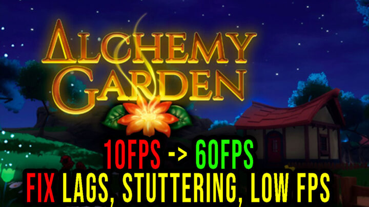 Alchemy Garden – Lags, stuttering issues and low FPS – fix it!