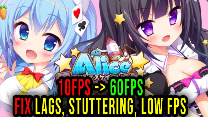 Alice Escaped! – Lags, stuttering issues and low FPS – fix it!