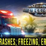American Truck Simulator - Crashes, freezing, error codes, and launching problems - fix it!