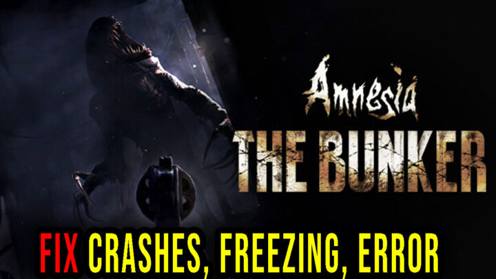 Amnesia: The Bunker – Crashes, freezing, error codes, and launching problems – fix it!