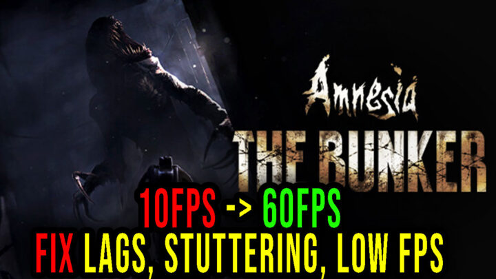 Amnesia: The Bunker – Lags, stuttering issues and low FPS – fix it!