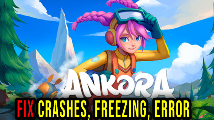 Ankora: Lost Days – Crashes, freezing, error codes, and launching problems – fix it!