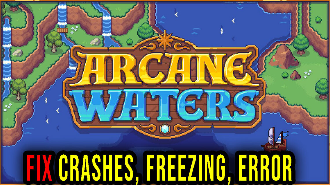 Arcane Waters – Crashes, freezing, error codes, and launching problems – fix it!