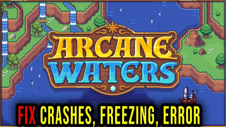 Arcane Waters – Crashes, freezing, error codes, and launching problems – fix it!