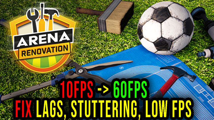 Arena Renovation – Lags, stuttering issues and low FPS – fix it!