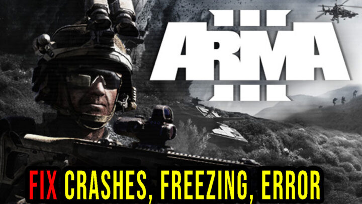 Arma 3 – Crashes, freezing, error codes, and launching problems – fix it!
