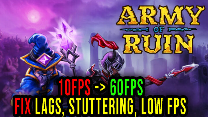 Army of Ruin – Lags, stuttering issues and low FPS – fix it!