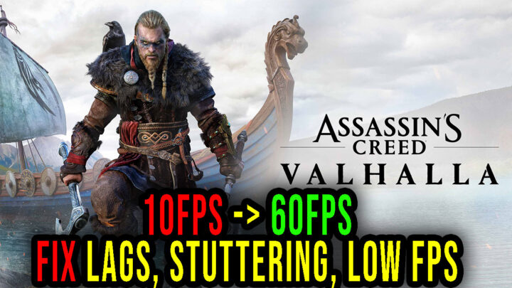 Assassin’s Creed Valhalla – Lags, stuttering issues and low FPS – fix it!