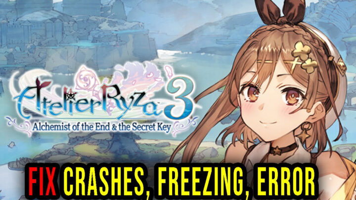 Atelier Ryza 3 – Crashes, freezing, error codes, and launching problems – fix it!