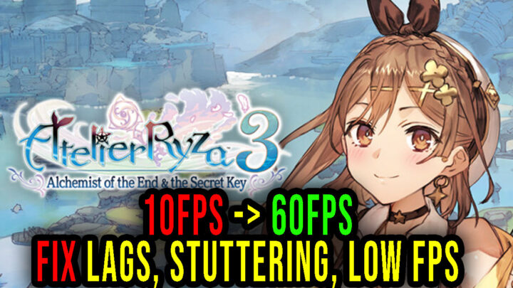 Atelier Ryza 3 – Lags, stuttering issues and low FPS – fix it!