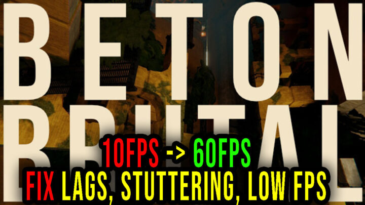 BETON BRUTAL – Lags, stuttering issues and low FPS – fix it!