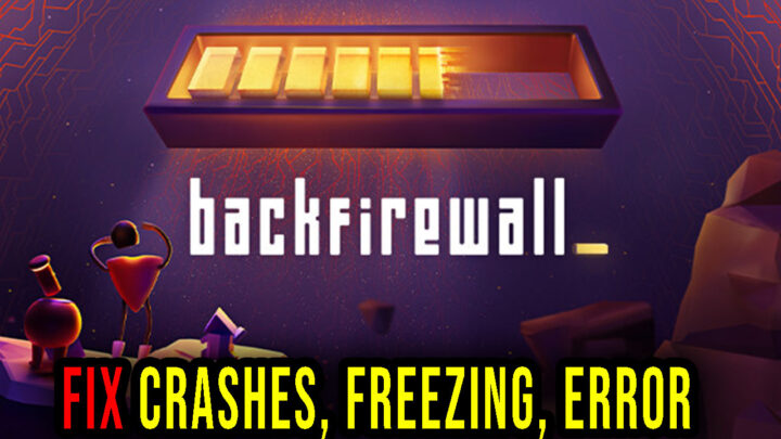 Backfirewall_ – Crashes, freezing, error codes, and launching problems – fix it!
