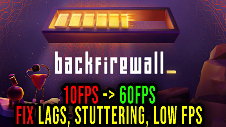 Backfirewall_ – Lags, stuttering issues and low FPS – fix it!