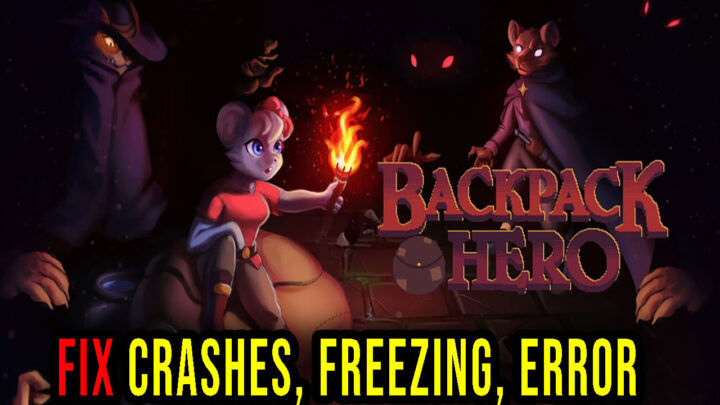 Backpack Hero – Crashes, freezing, error codes, and launching problems – fix it!