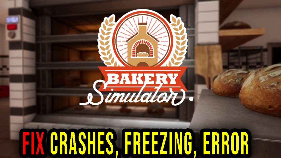 Bakery Simulator – Crashes, freezing, error codes, and launching problems – fix it!