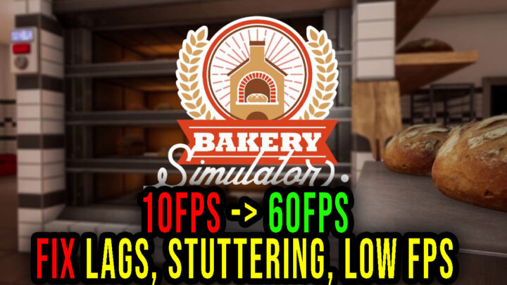 Bakery Simulator – Lags, stuttering issues and low FPS – fix it!