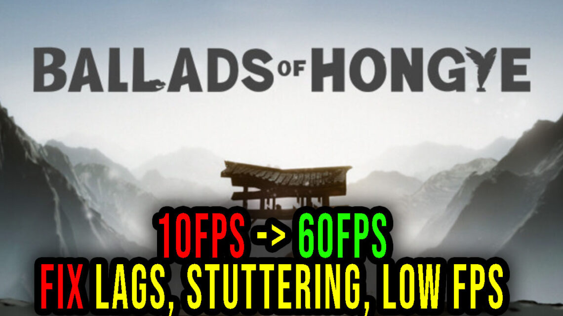 Ballads of Hongye – Lags, stuttering issues and low FPS – fix it!