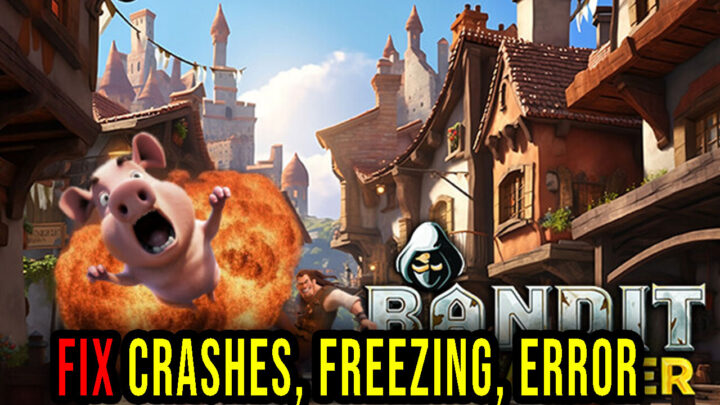 Bandit Brawler – Crashes, freezing, error codes, and launching problems – fix it!