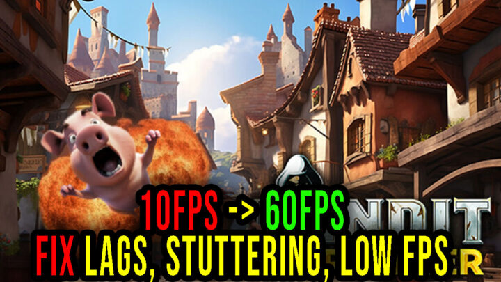 Bandit Brawler – Lags, stuttering issues and low FPS – fix it!